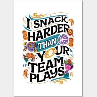 I SNACK HARDER THAN YOUR TEAM PLAYS Posters and Art